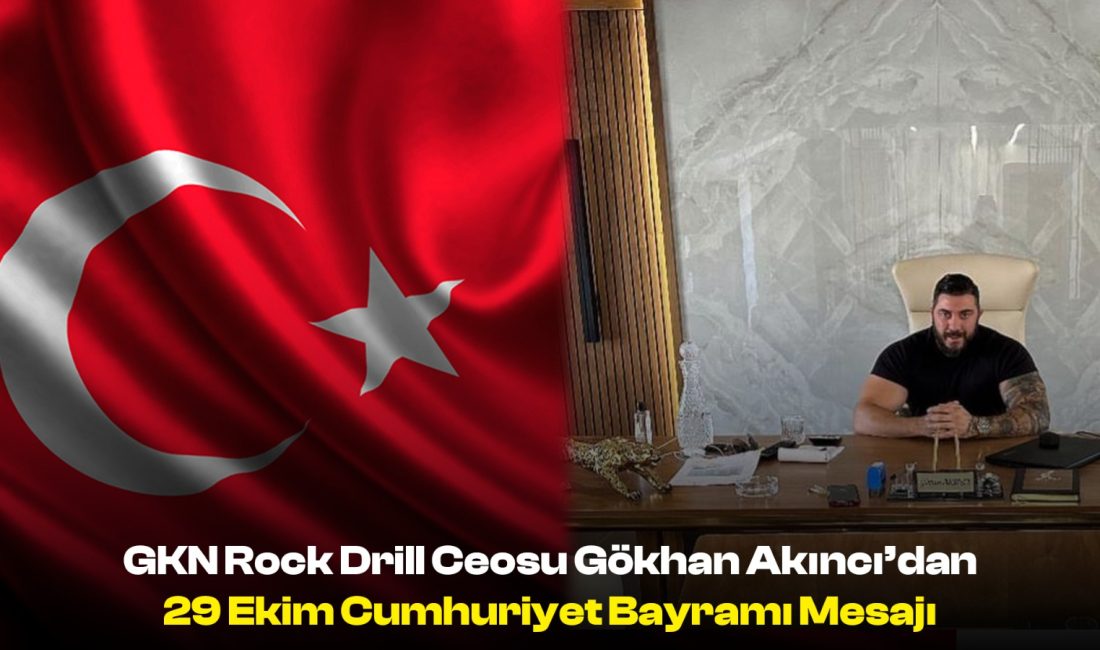 GKN Rock Drill CEO’su Gökhan Akıncı’dan 29 Ekim Cumhuriyet Bayramı Mesajı    GKN Rock Drill CEO’su Gökhan Akıncı, 29 Ekim Cumhuriyet